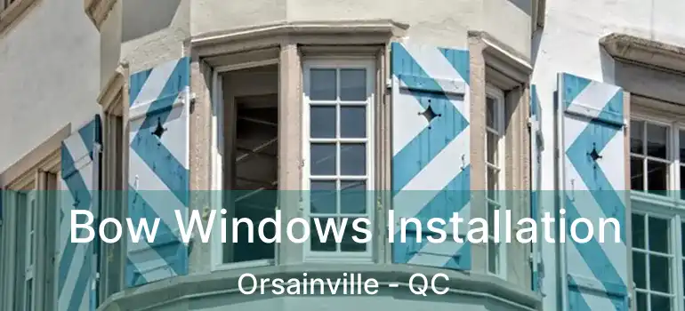  Bow Windows Installation Orsainville - QC