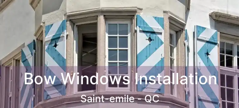  Bow Windows Installation Saint-emile - QC