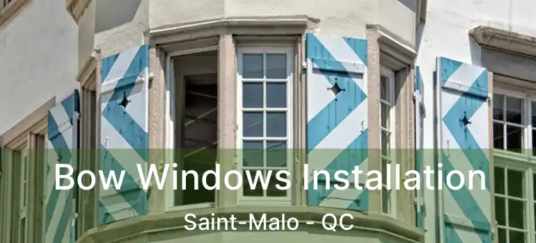  Bow Windows Installation Saint-Malo - QC
