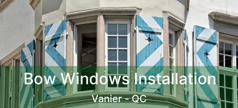  Bow Windows Installation Vanier - QC