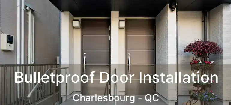  Bulletproof Door Installation Charlesbourg - QC