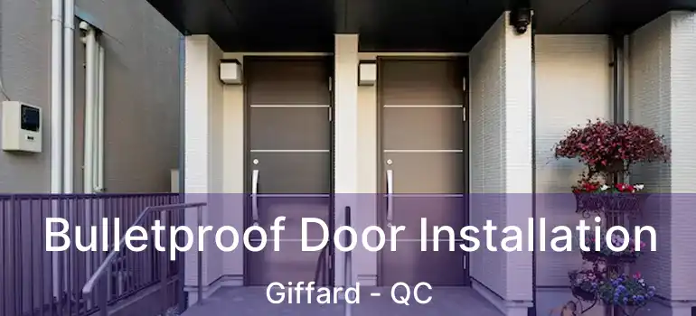  Bulletproof Door Installation Giffard - QC