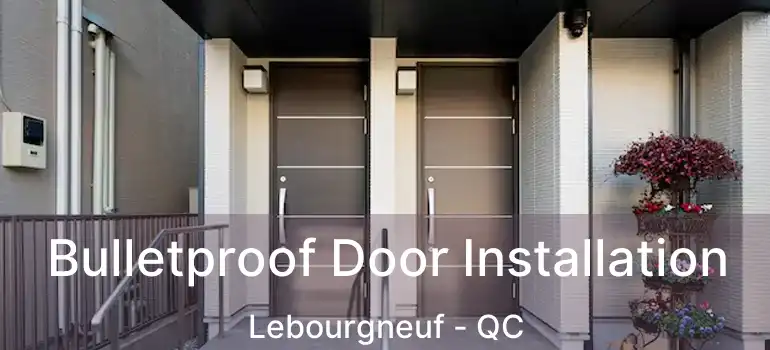 Bulletproof Door Installation Lebourgneuf - QC