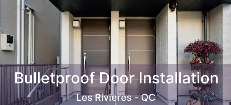  Bulletproof Door Installation Les Rivieres - QC