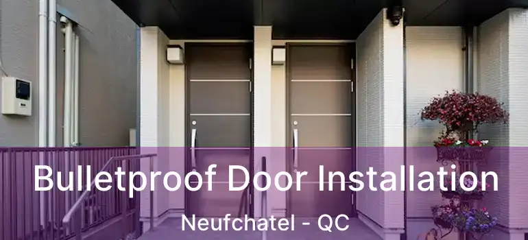  Bulletproof Door Installation Neufchatel - QC