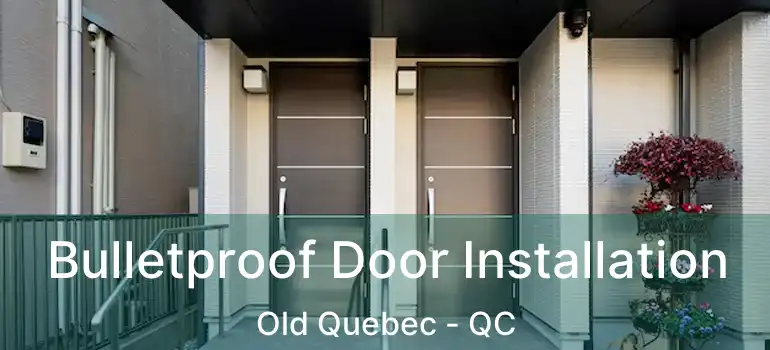  Bulletproof Door Installation Old Quebec - QC