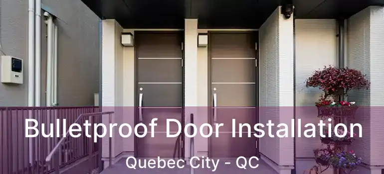  Bulletproof Door Installation Quebec City - QC