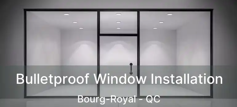  Bulletproof Window Installation Bourg-Royal - QC