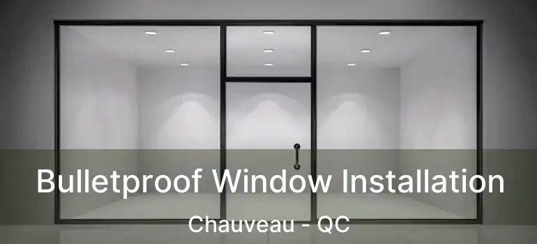  Bulletproof Window Installation Chauveau - QC