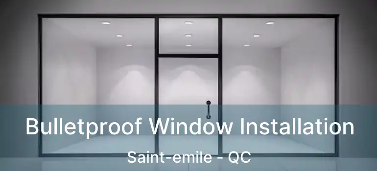  Bulletproof Window Installation Saint-emile - QC