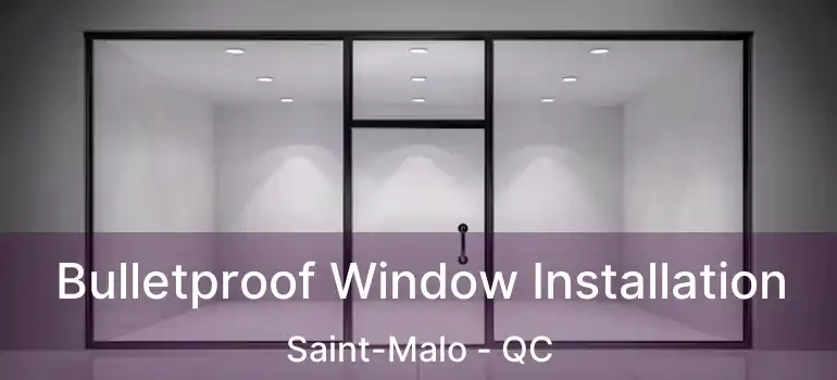  Bulletproof Window Installation Saint-Malo - QC
