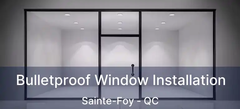  Bulletproof Window Installation Sainte-Foy - QC