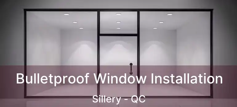 Bulletproof Window Installation Sillery - QC