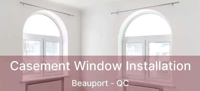  Casement Window Installation Beauport - QC