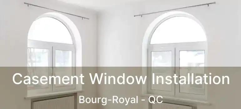  Casement Window Installation Bourg-Royal - QC