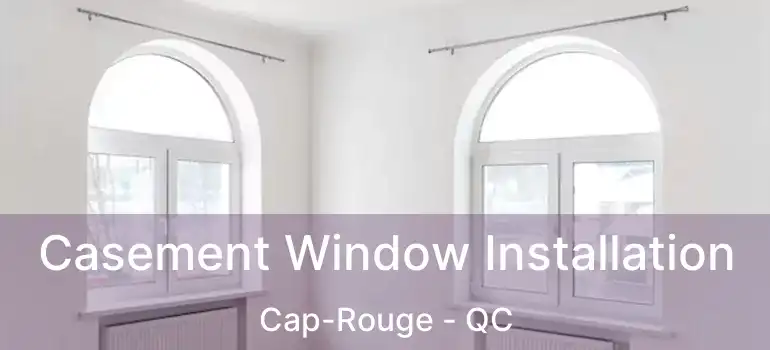  Casement Window Installation Cap-Rouge - QC