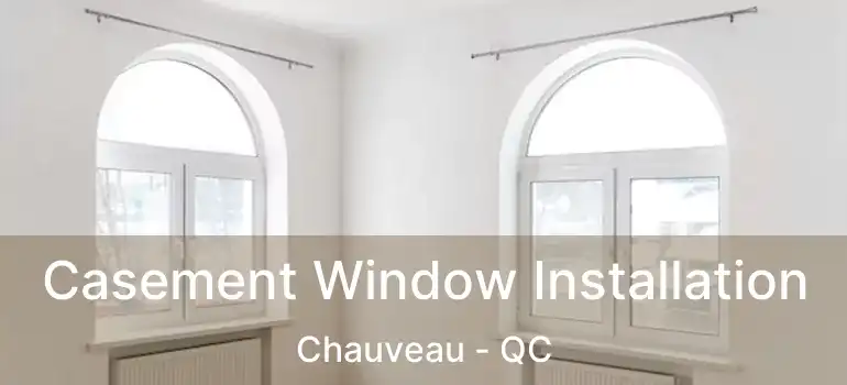  Casement Window Installation Chauveau - QC