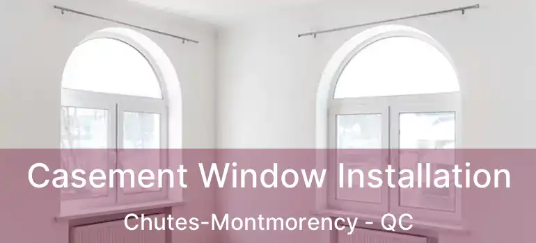  Casement Window Installation Chutes-Montmorency - QC