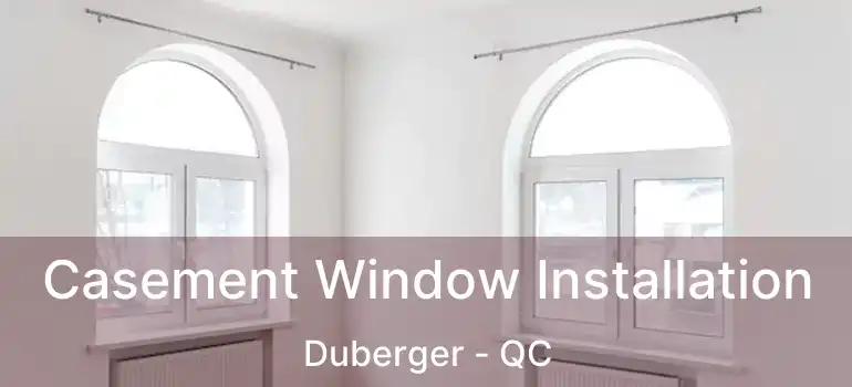  Casement Window Installation Duberger - QC
