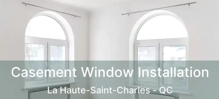  Casement Window Installation La Haute-Saint-Charles - QC