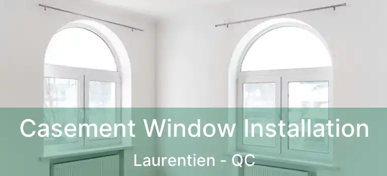  Casement Window Installation Laurentien - QC