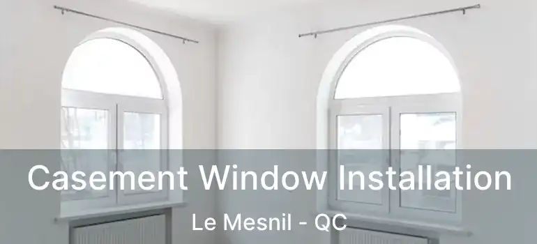  Casement Window Installation Le Mesnil - QC