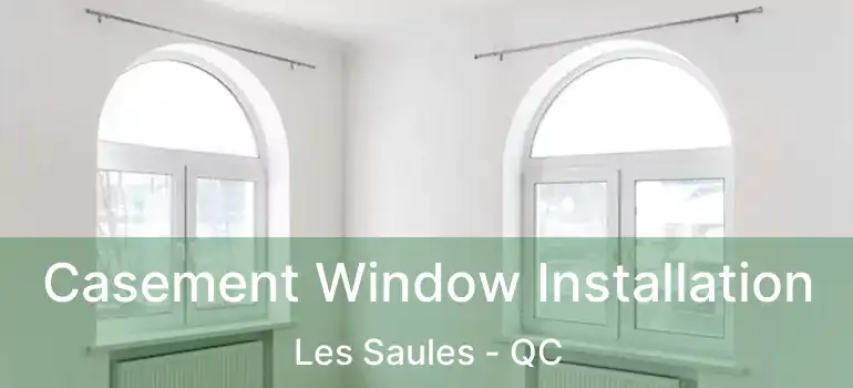  Casement Window Installation Les Saules - QC