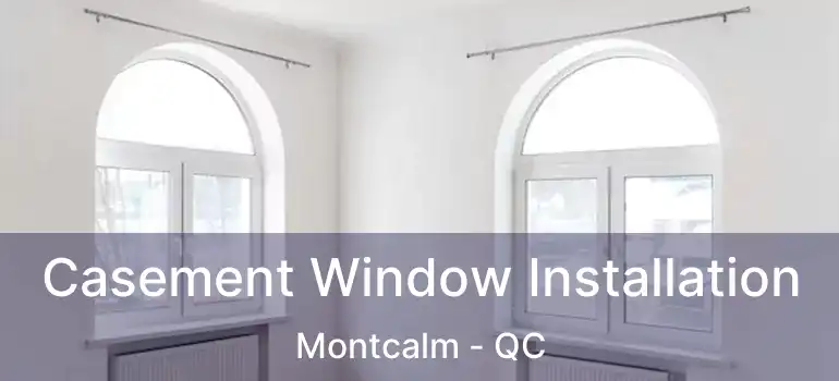  Casement Window Installation Montcalm - QC