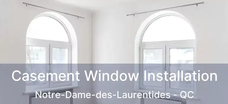 Casement Window Installation Notre-Dame-des-Laurentides - QC