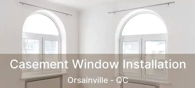  Casement Window Installation Orsainville - QC