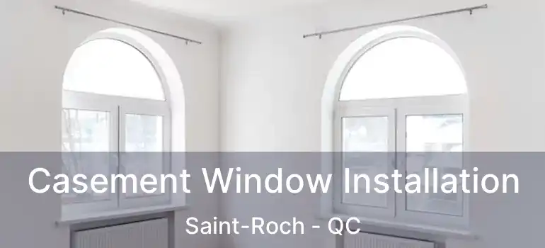  Casement Window Installation Saint-Roch - QC