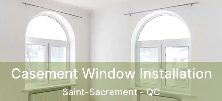  Casement Window Installation Saint-Sacrement - QC