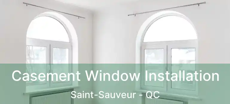  Casement Window Installation Saint-Sauveur - QC