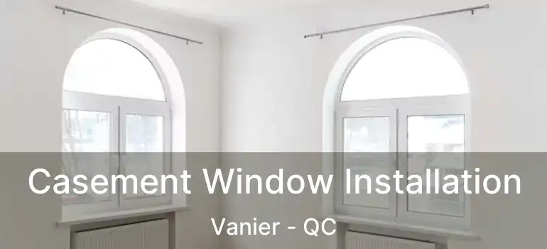  Casement Window Installation Vanier - QC
