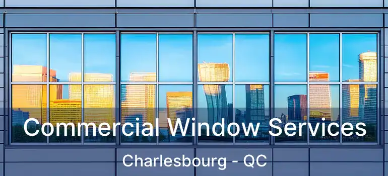  Commercial Window Services Charlesbourg - QC