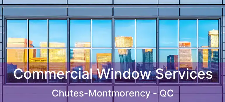  Commercial Window Services Chutes-Montmorency - QC