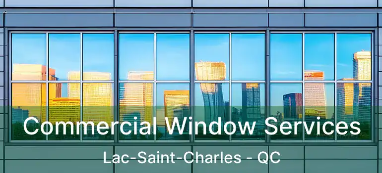  Commercial Window Services Lac-Saint-Charles - QC