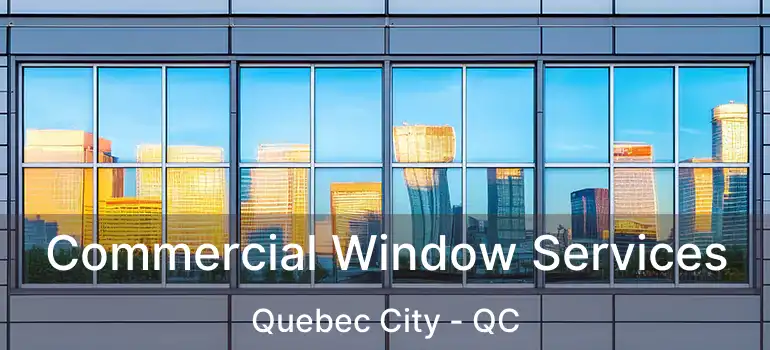  Commercial Window Services Quebec City - QC