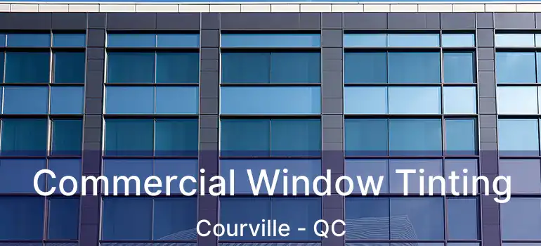  Commercial Window Tinting Courville - QC
