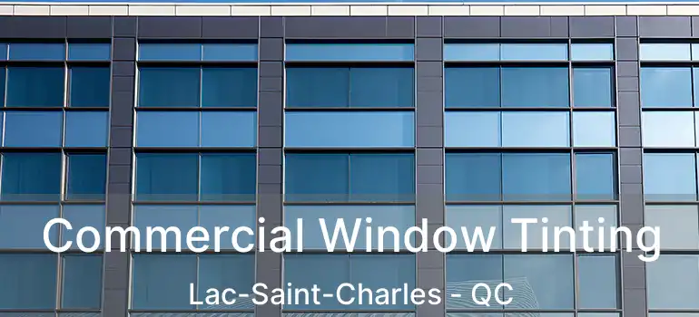  Commercial Window Tinting Lac-Saint-Charles - QC