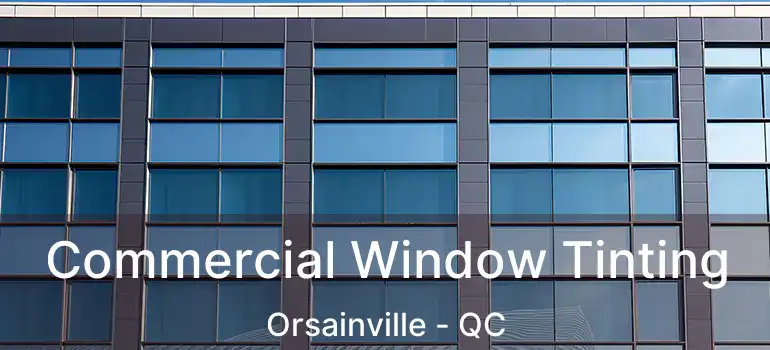  Commercial Window Tinting Orsainville - QC