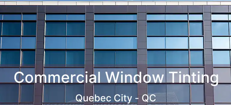  Commercial Window Tinting Quebec City - QC