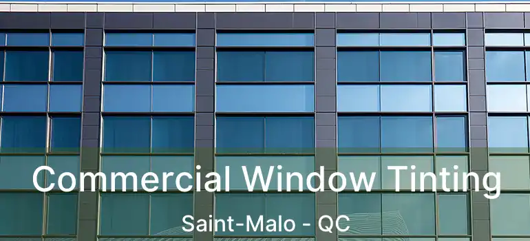  Commercial Window Tinting Saint-Malo - QC