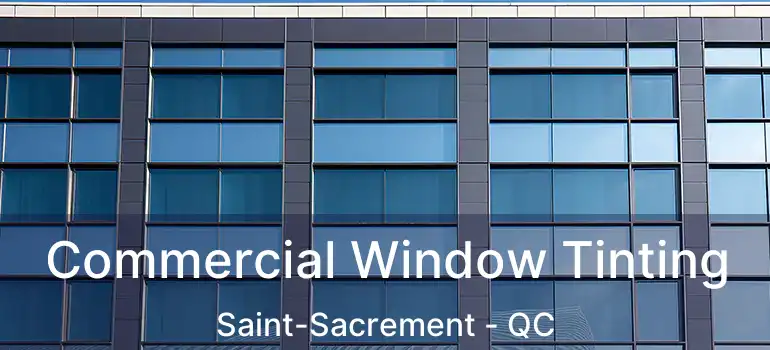  Commercial Window Tinting Saint-Sacrement - QC