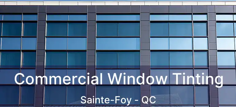  Commercial Window Tinting Sainte-Foy - QC