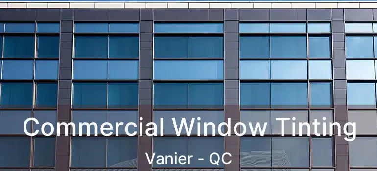  Commercial Window Tinting Vanier - QC