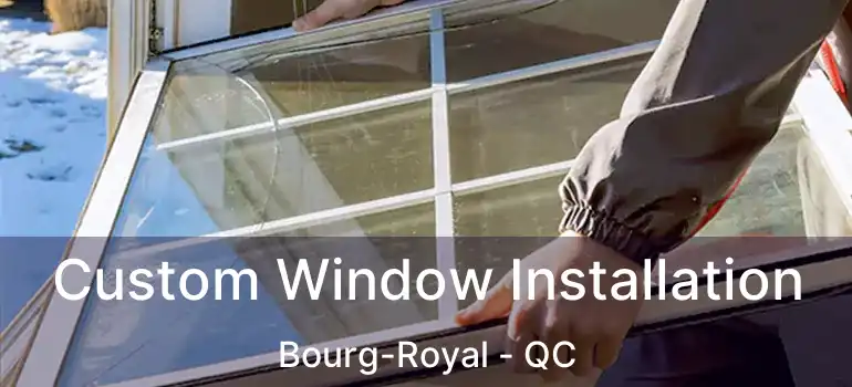 Custom Window Installation Bourg-Royal - QC