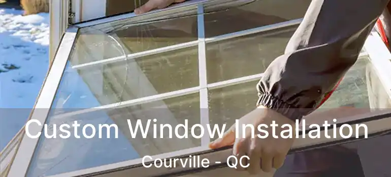  Custom Window Installation Courville - QC