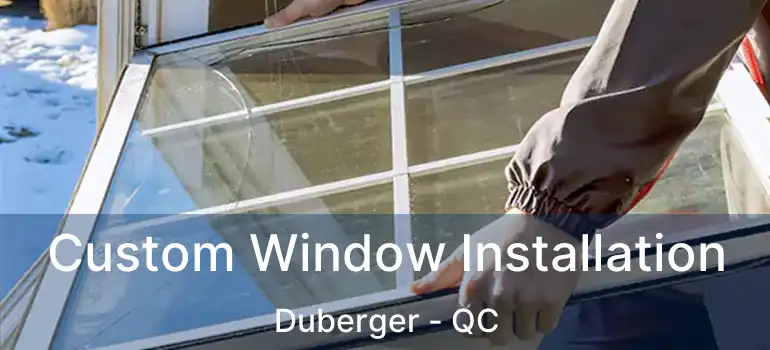  Custom Window Installation Duberger - QC