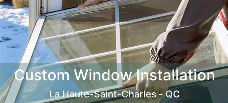  Custom Window Installation La Haute-Saint-Charles - QC